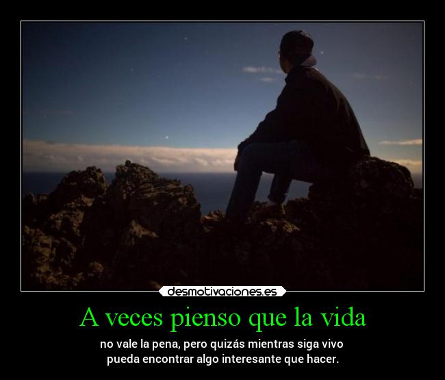 A veces pienso que la vida -