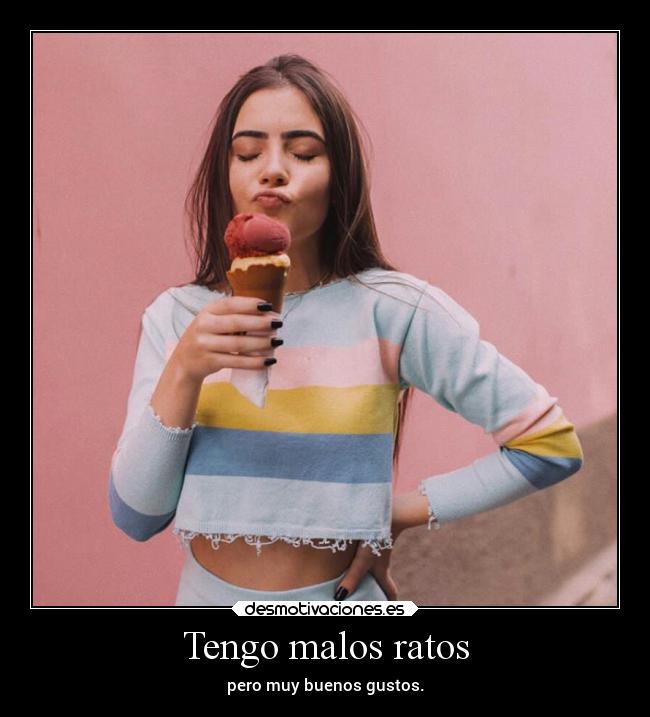 Tengo malos ratos -
