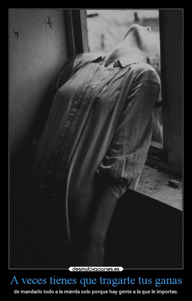 A veces tienes que tragarte tus ganas - 