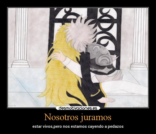 Nosotros juramos - estar vivos,pero nos estamos cayendo a pedazos