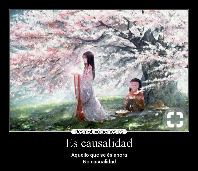 Es causalidad - Aquello que se és ahora
No casualidad