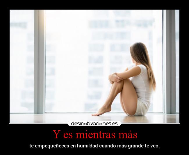 Y es mientras más -