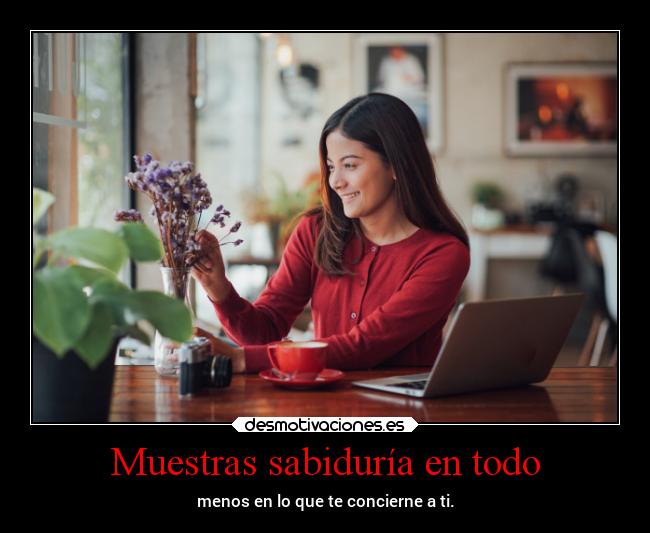 Muestras sabiduría en todo -
