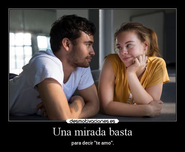 Una mirada basta - para decir te amo.