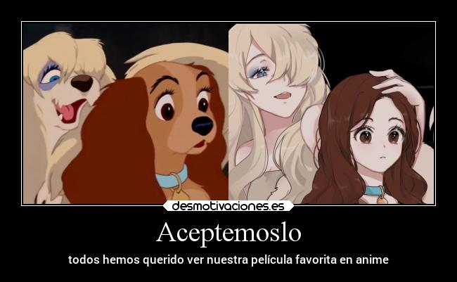 Aceptemoslo - todos hemos querido ver nuestra película favorita en anime