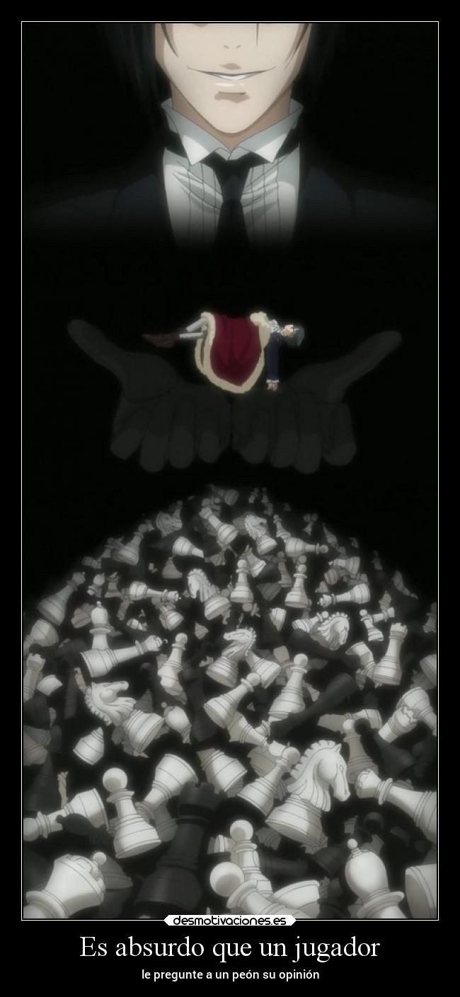 Es absurdo que un jugador - le pregunte a un peón su opinión