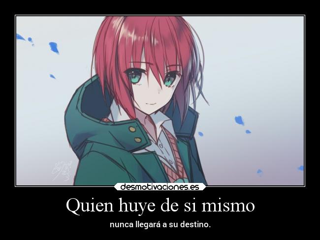 Quien huye de si mismo - nunca llegará a su destino.