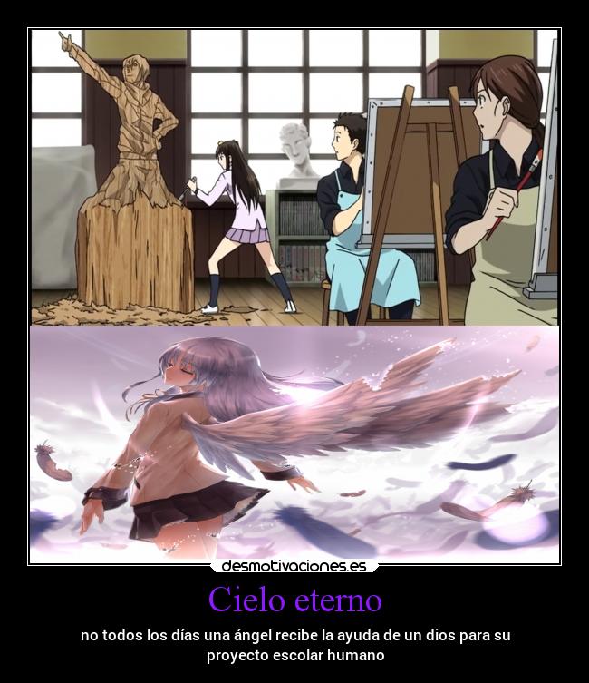 Cielo eterno - no todos los días una ángel recibe la ayuda de un dios para su
proyecto escolar humano