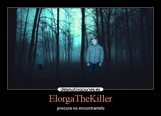 ElorgaTheKiller - procura no encontrartelo