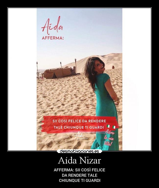 Aída Nizar - AFFERMA: SII COSÌ FELICE
DA RENDERE TALE
CHIUNQUE TI GUARDI