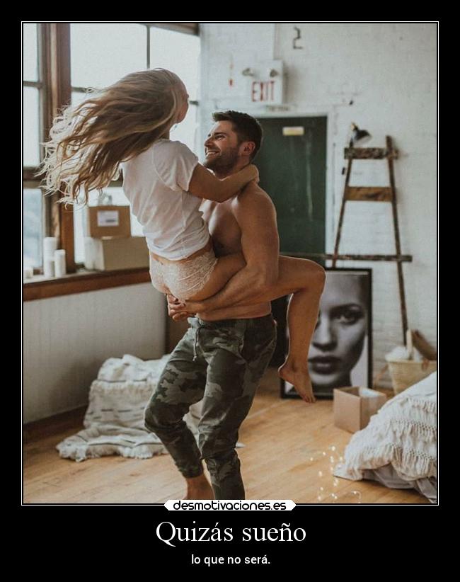 Quizás sueño - lo que no será.