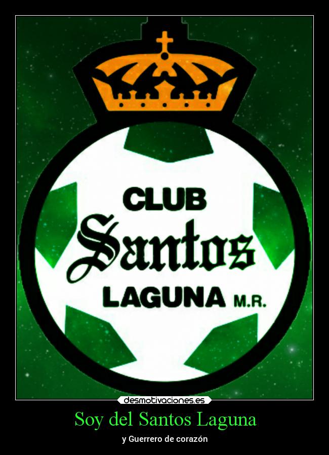 Soy del Santos Laguna - y Guerrero de corazón