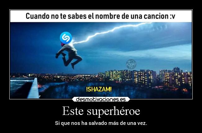 Este superhéroe - Si que nos ha salvado más de una vez.