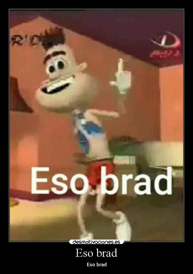 Eso brad -