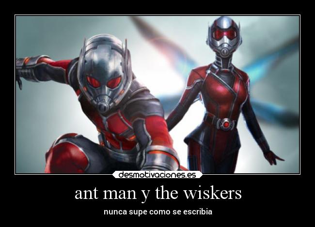 ant man y the wiskers -