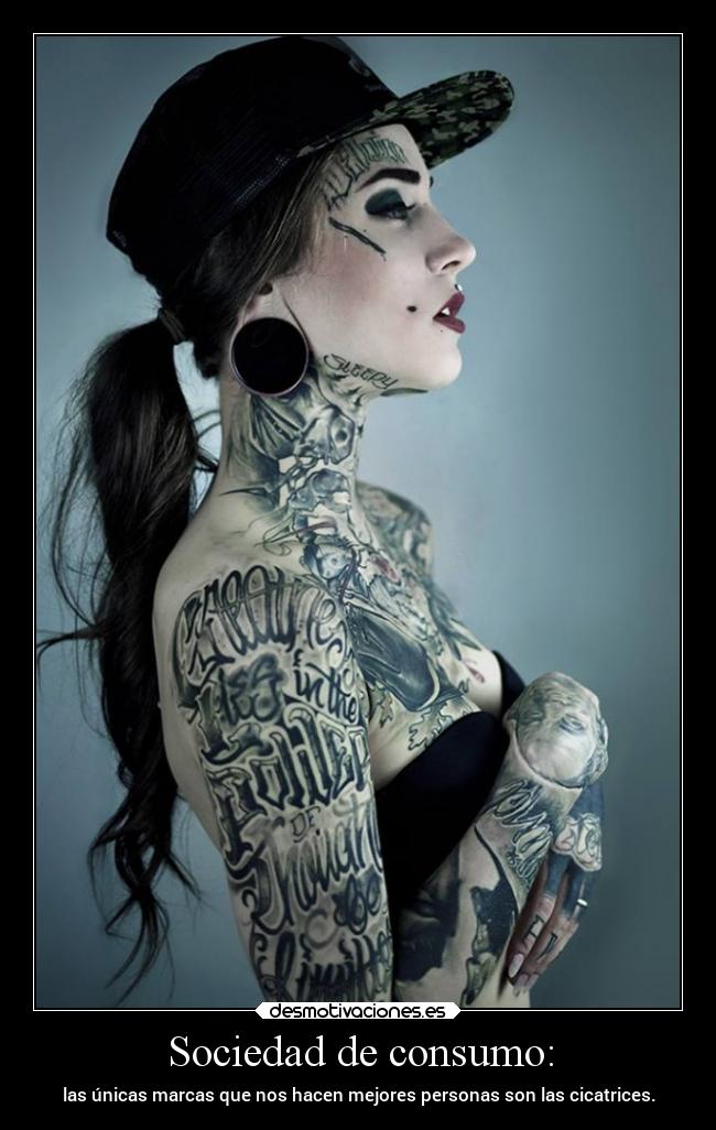 Sociedad de consumo: - las únicas marcas que nos hacen mejores personas son las cicatrices.