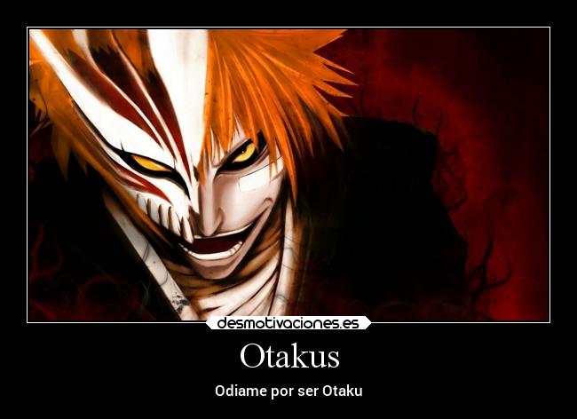 Otakus - Odiame por ser Otaku