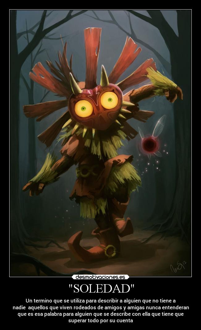 SOLEDAD - Un termino que se utiliza para describir a alguien que no tiene a
nadie aquellos que viven rodeados de amigos y amigas nunca entenderan
que es esa palabra para alguien que se describe con ella que tiene que
superar todo por su cuenta