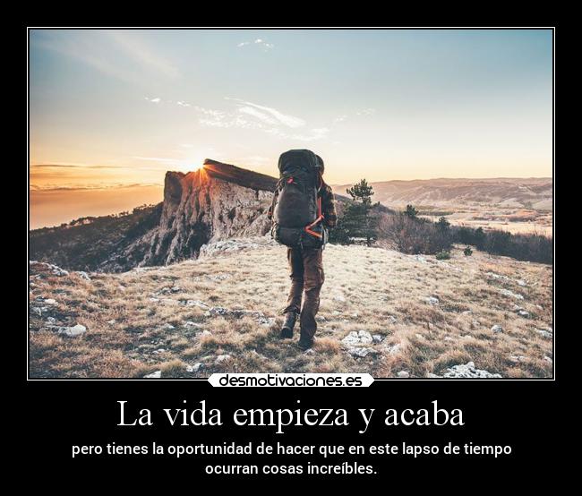 La vida empieza y acaba -