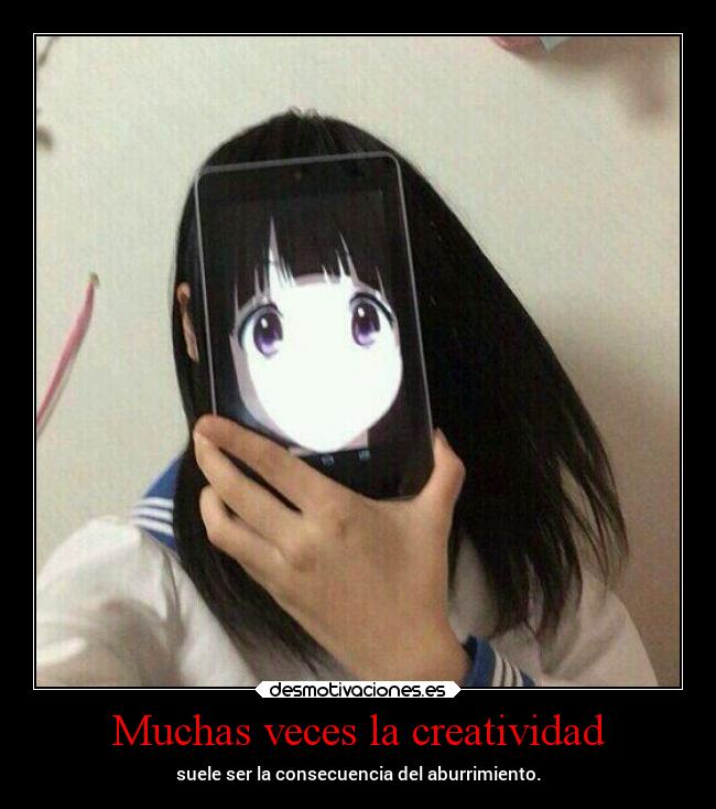 Muchas veces la creatividad - suele ser la consecuencia del aburrimiento.