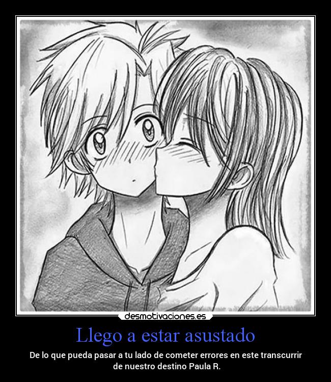 Llego a estar asustado -