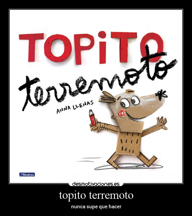 topito terremoto - nunca supe que hacer