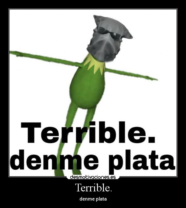 Terrible. - denme plata