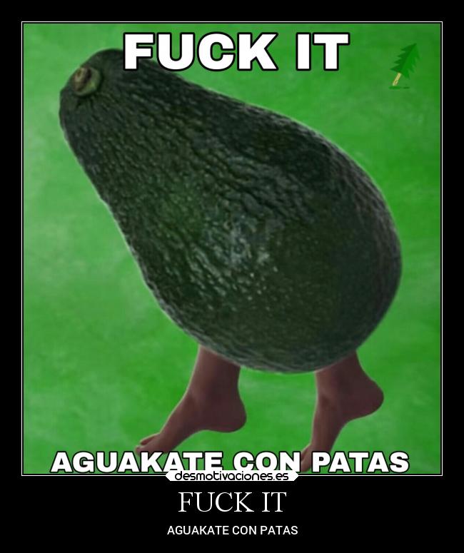 FUCK IT - AGUAKATE CON PATAS