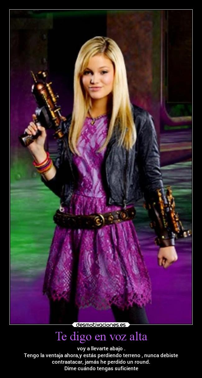 Te digo en voz alta - voy a llevarte abajo .
Tengo la ventaja ahora,y estás perdiendo terreno , nunca debiste
contraatacar, jamás he perdido un round.
Dime cuándo tengas suficiente