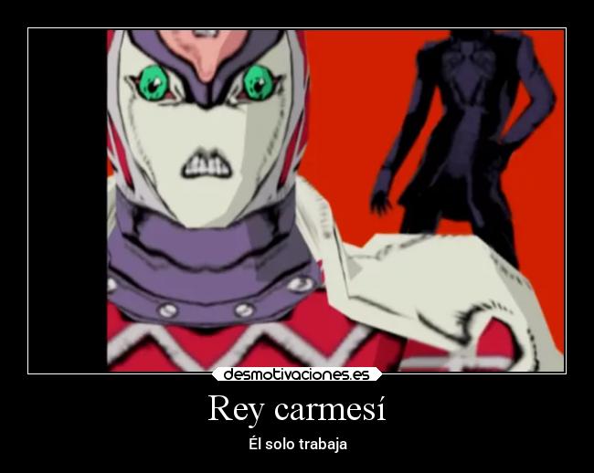 Rey carmesí - Él solo trabaja