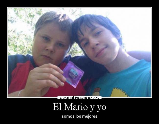 El Mario y yo - somos los mejores