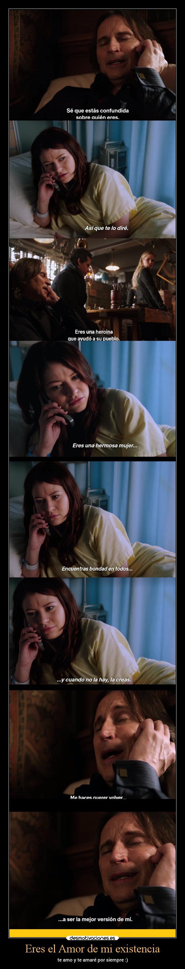 Eres el Amor de mi existencia - te amo y te amaré por siempre :)