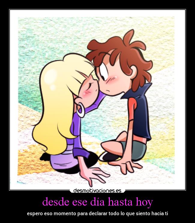desde ese día hasta hoy - espero eso momento para declarar todo lo que siento hacia ti