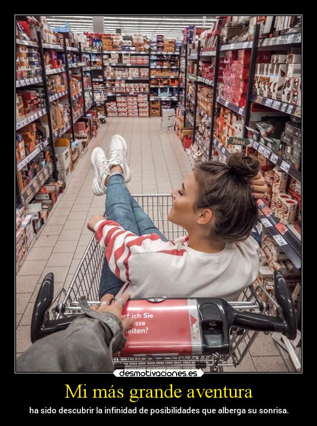 Mi más grande aventura - ha sido descubrir la infinidad de posibilidades que alberga su sonrisa.