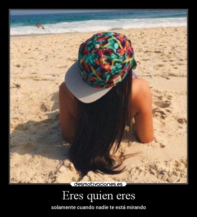 Eres quien eres -
