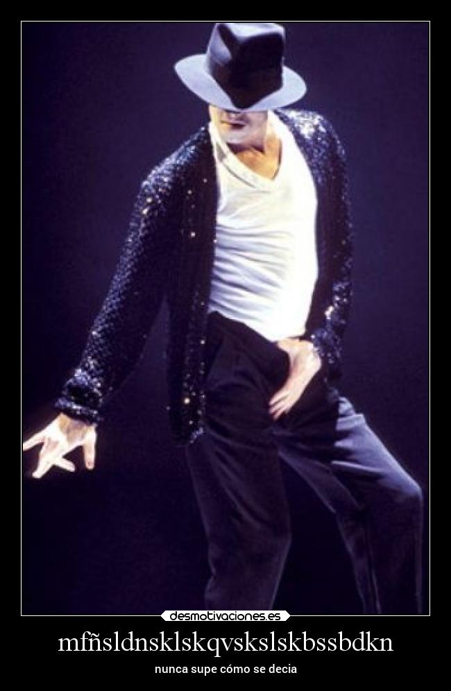 mfñsldnsklskqvskslskbssbdkn - nunca supe cómo se decia