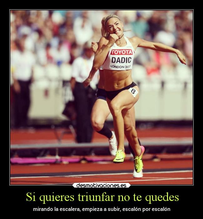 Si quieres triunfar no te quedes - mirando la escalera, empieza a subir, escalón por escalón