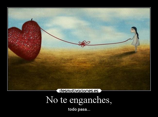 No te enganches, - 