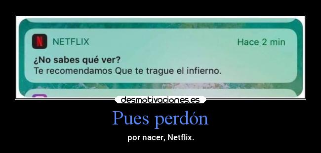 Pues perdón - por nacer, Netflix.