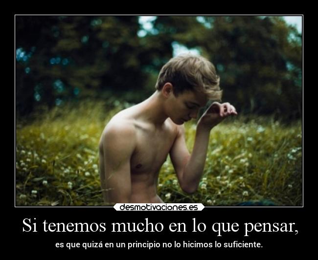 Si tenemos mucho en lo que pensar, - 