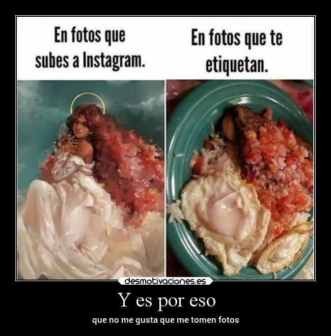 Y es por eso - que no me gusta que me tomen fotos