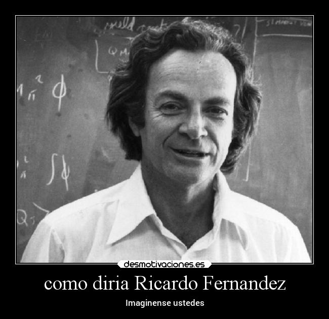 como diria Ricardo Fernandez - Imaginense ustedes