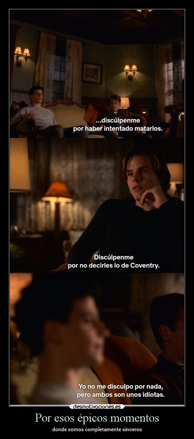 Por esos épicos momentos - donde somos completamente sinceros