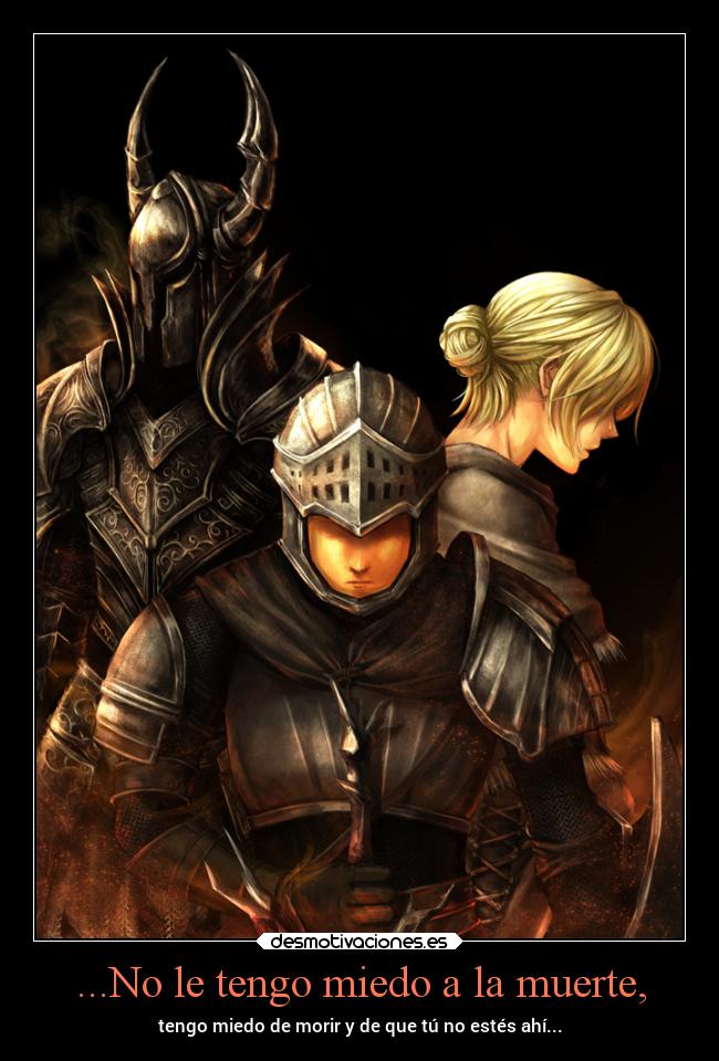 carteles miedo muerte amor seacaboelwhisky darksouls1 caballeronegro caballerodeelite anastaciadeastora soyelmejor desmotivaciones