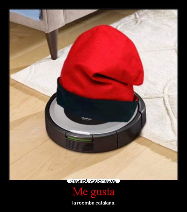 Me gusta - la roomba catalana.