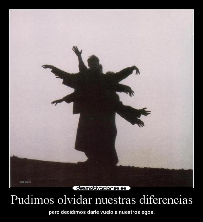 Pudimos olvidar nuestras diferencias - 