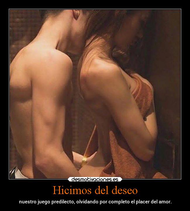 Hicimos del deseo - nuestro juego predilecto, olvidando por completo el placer del amor.