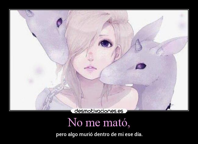 No me mató, -