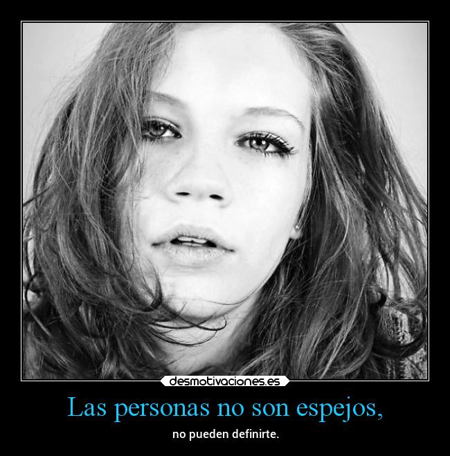 Las personas no son espejos, -