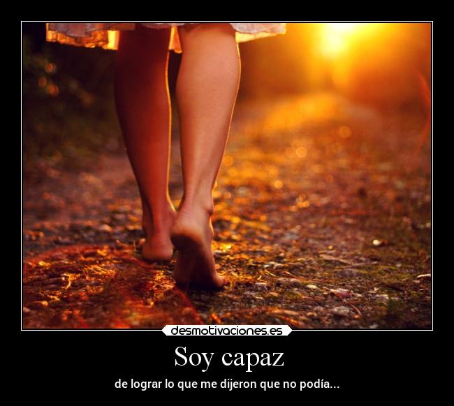 Soy capaz - de lograr lo que me dijeron que no podía...